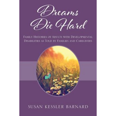 Dreams Die Hard: Family Histories of Adults with Developmental Disabilities as Told by Families and Caregivers Paperback, Outskirts Press