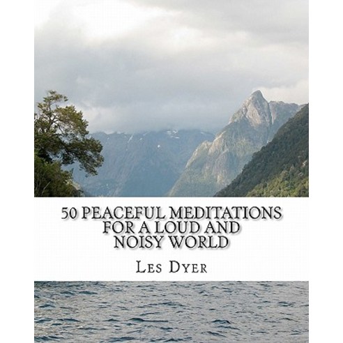 50 Peaceful Meditations for a Loud and Noisy World Paperback, Createspace Independent Publishing Platform