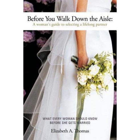 Before You Walk Down the Aisle: A Woman''s Guide to Selecting a Lifelong Partner Paperback, WestBow Press
