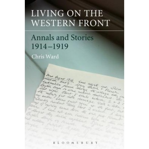 Living on the Western Front: Annals and Stories 1914-1919 Paperback, Bloomsbury Publishing PLC