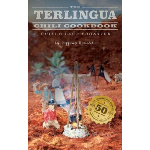 The Terlingua Chili Cookbook: Chili''s Last Frontier Paperback, Spellbound Publishers