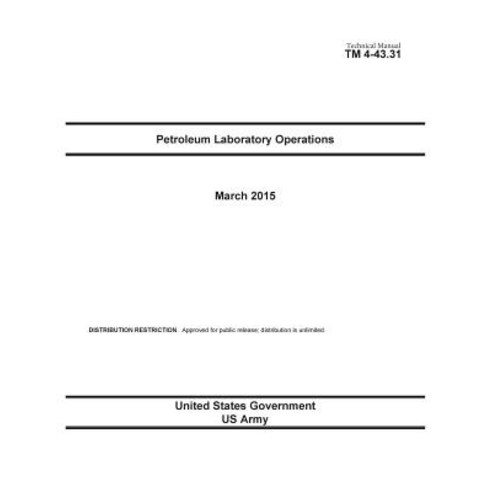 Technical Manual TM 4-43.31 Petroleum Laboratory Operations March 2015 Paperback, Createspace Independent Publishing Platform