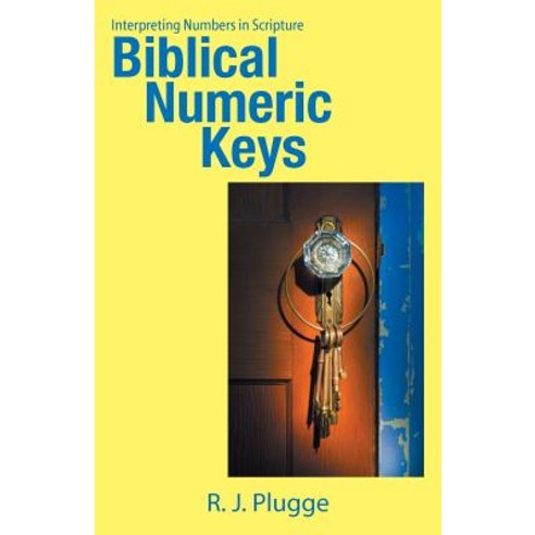 Biblical Numeric Keys: Interpreting Numbers in Scripture Paperback, WestBow Press