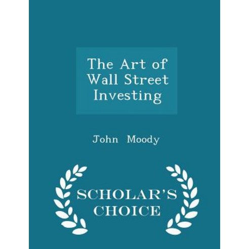 The Art of Wall Street Investing - Scholar''s Choice Edition Paperback