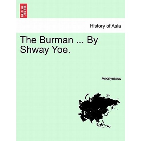 The Burman ... by Shway Yoe. Paperback, British Library, Historical Print Editions