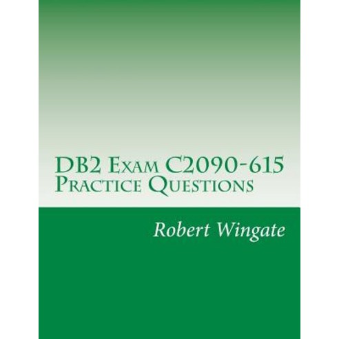 DB2 Exam C2090-615 Practice Questions Paperback, Createspace Independent Publishing Platform
