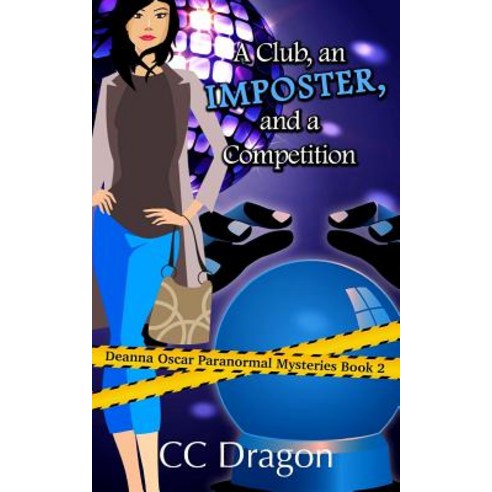 A Club an Imposter and a Competition: A Deanna Oscar Paranormal Mystery Paperback, Createspace Independent Publishing Platform
