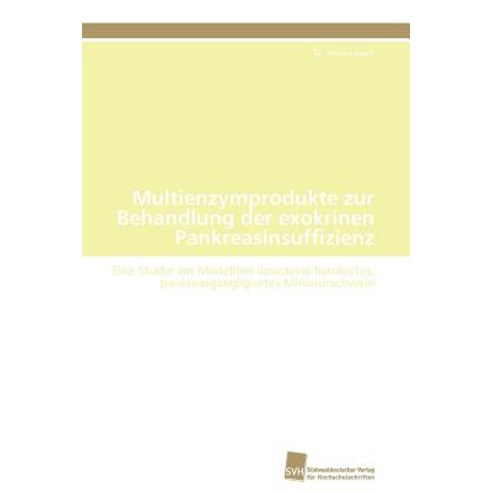 Multienzymprodukte Zur Behandlung Der Exokrinen Pankreasinsuffizienz Paperback, Sudwestdeutscher Verlag Fur Hochschulschrifte