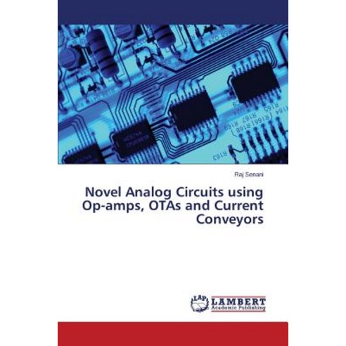 Novel Analog Circuits Using Op-Amps Otas and Current Conveyors Paperback, LAP Lambert Academic Publishing