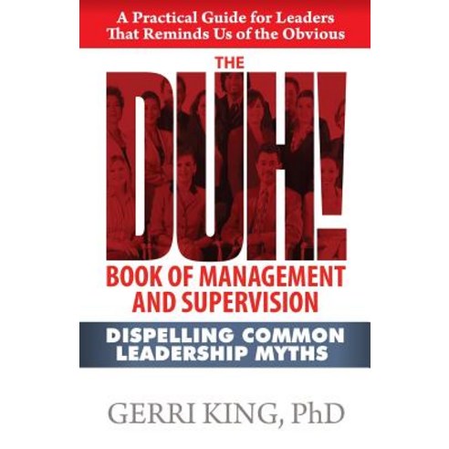 The Duh! Book of Management and Supervision: Dispelling Common Leadership Myths Paperback, Common Sense Press (Melrose, FL)