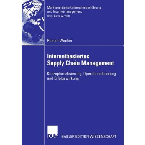 Internetbasiertes Supply Chain Management: Konzeptionalisierung Operationalisierung Und Erfolgswirkung Paperback, Deutscher Universitatsverlag