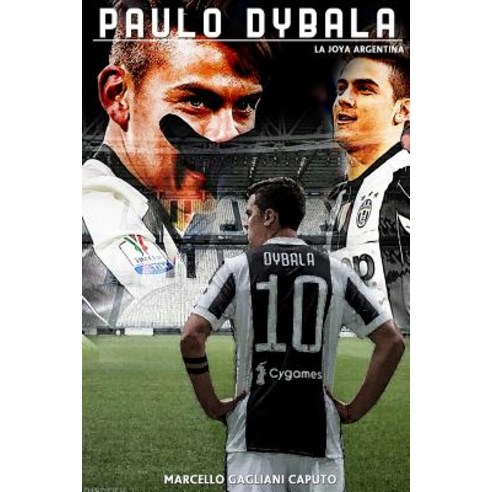 Paulo Dybala: La Joya Argentina Paperback, Createspace Independent Publishing Platform
