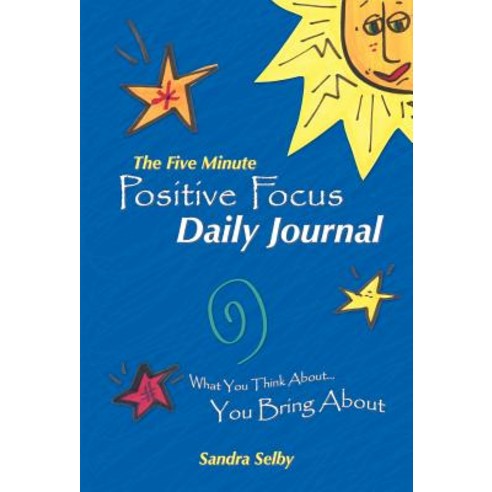 The Five Minute Positive Focus Daily Journal: What You Think About...You Bring about Hardcover, Balboa Press