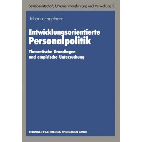 Entwicklungsorientierte Personalpolitik: Theoretische Grundlagen Und Empirische Untersuchung Paperback, Gabler Verlag