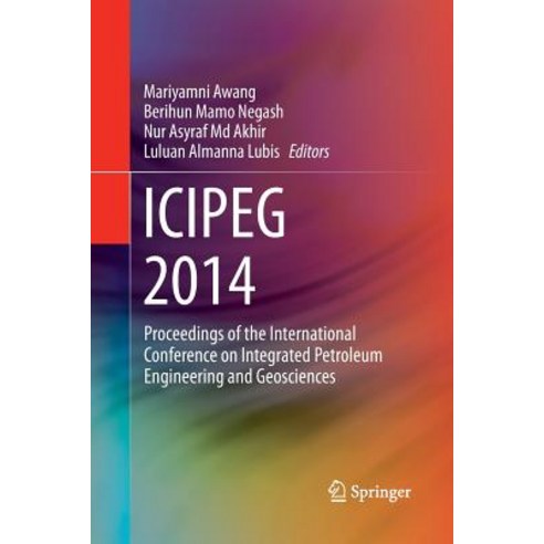 Icipeg 2014: Proceedings of the International Conference on Integrated Petroleum Engineering and Geosciences Paperback, Springer
