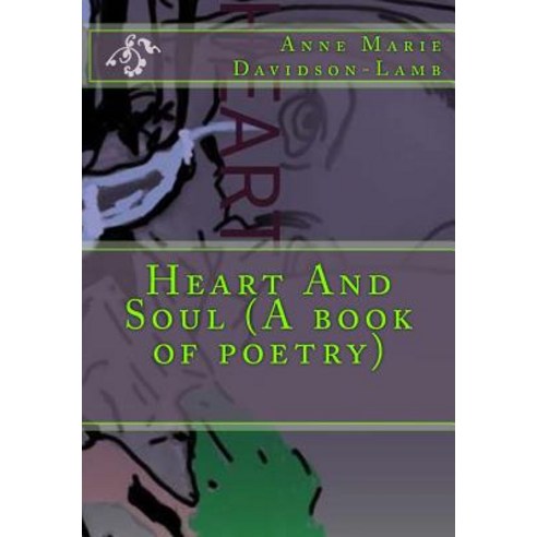 Heart and Soul (a Book of Poetry) Paperback, Createspace Independent Publishing Platform