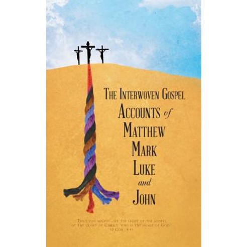 The Interwoven Gospel Accounts of Matthew Mark Luke and John Hardcover, Christian Faith Publishing, Inc.