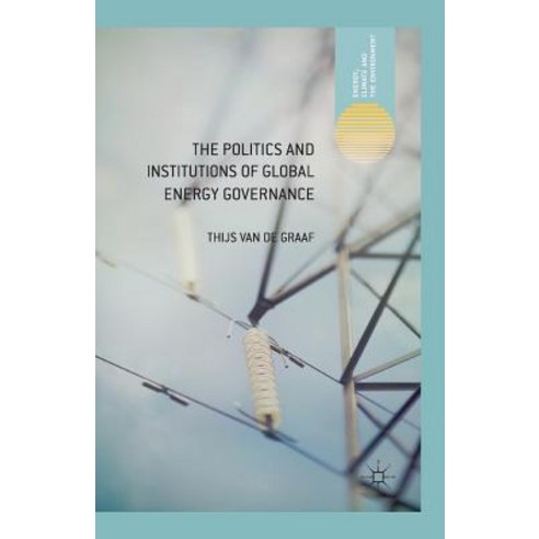 The Politics and Institutions of Global Energy Governance Paperback, Palgrave MacMillan