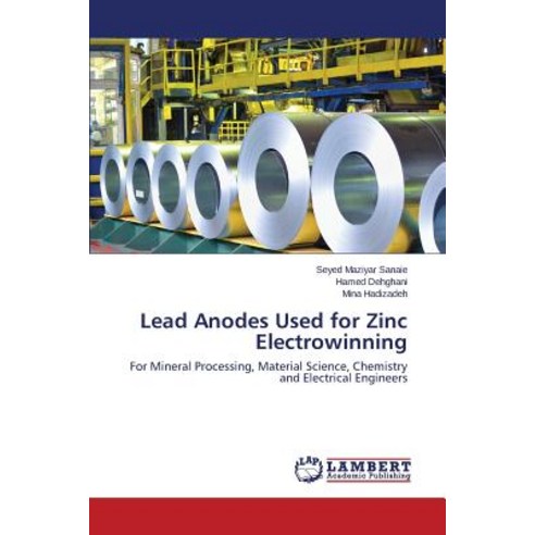 Lead Anodes Used for Zinc Electrowinning Paperback, LAP Lambert Academic Publishing