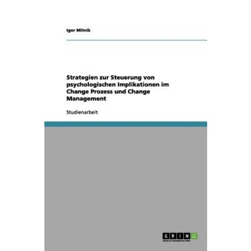 Strategien Zur Steuerung Von Psychologischen Implikationen Im Change Prozess Und Change Management Paperback, Grin Publishing