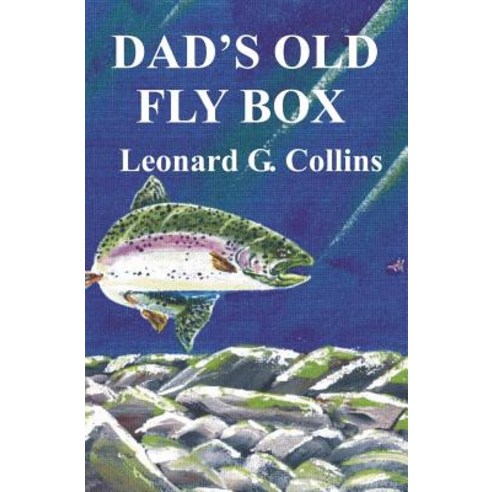 Dad''s Old Fly Box: Fishing Stories from the Heart Paperback, Createspace Independent Publishing Platform