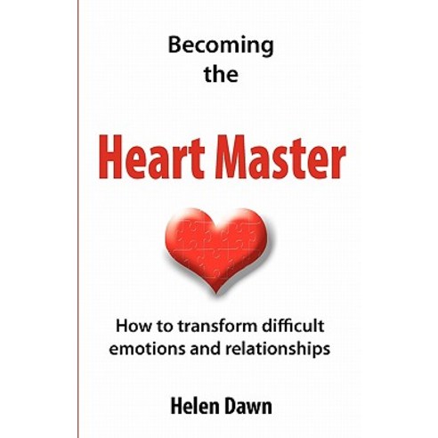 Becoming the Heart Master: How to Transform Difficult Emotions and Relationships Paperback, Createspace Independent Publishing Platform