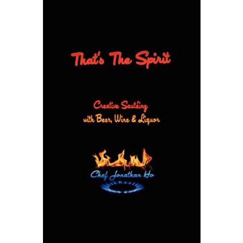 That''s the Spirit: Creative Sauteing with Beer Wine and Liquor Paperback, Outskirts Press