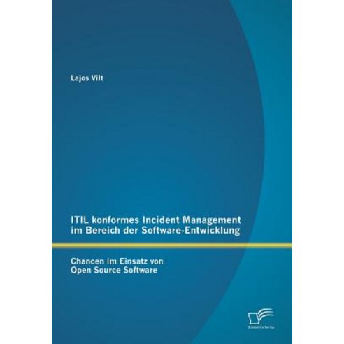 Itil Konformes Incident Management Im Bereich Der Software-Entwicklung: Chancen Im Einsatz Von Open Source Software Paperback, Diplomica Verlag Gmbh