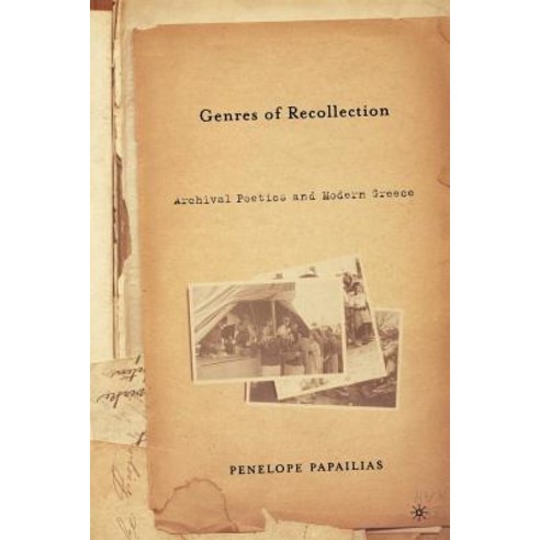 Genres of Recollection: Archival Poetics and Modern Greece Paperback, Palgrave MacMillan