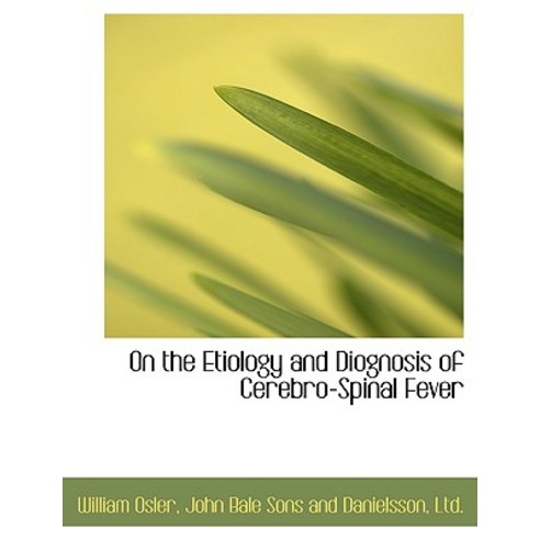 On the Etiology and Diognosis of Cerebro-Spinal Fever Paperback, BiblioLife