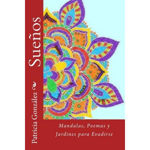 Suenos: Mandalas Poemas y Jardines Para Evadirse Paperback, Createspace Independent Publishing Platform