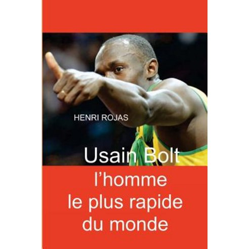 Usain Bolt L''Homme Le Plus Rapide Du Monde Paperback, Createspace Independent Publishing Platform