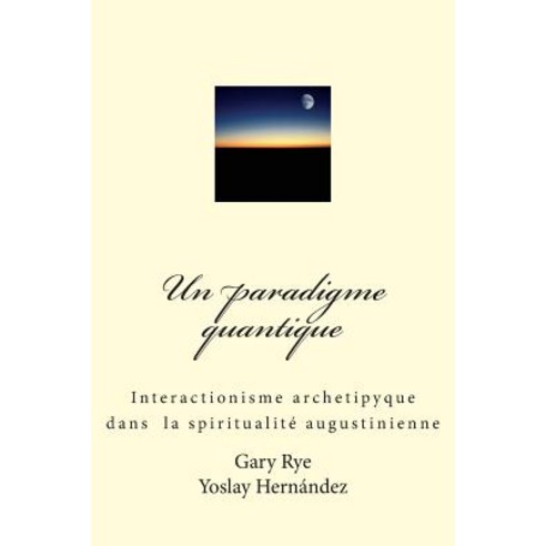 Un Paradigme Quantique: Interactionisme Archetypique Dans La Spiritualite Augustinienne Paperback, Createspace Independent Publishing Platform