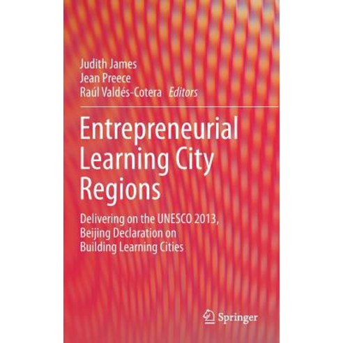Entrepreneurial Learning City Regions: Delivering on the UNESCO 2013 Beijing Declaration on Building Learning Cities Hardcover, Springer