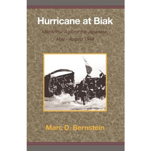 Hurricane at Biak: MacArthur Against the Japanese May-August 1944 Paperback, Xlibris Corporation