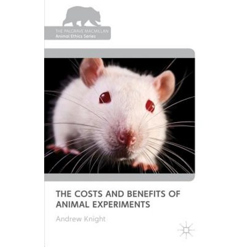 The Costs and Benefits of Animal Experiments Hardcover, Palgrave MacMillan