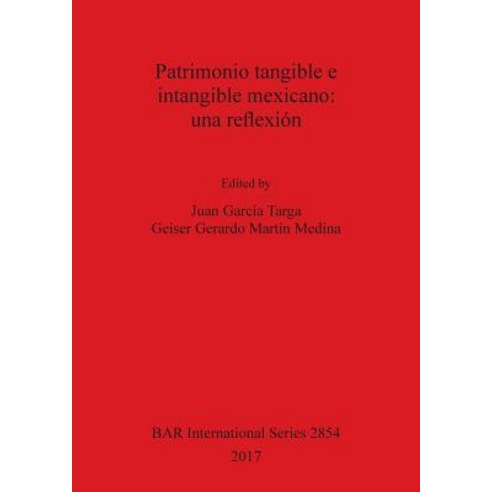 Patrimonio Tangible E Intangible Mexicano: Una Reflexion Paperback, British Archaeological Reports Oxford Ltd