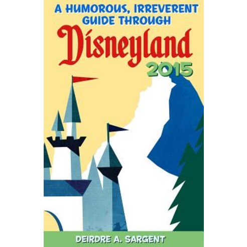 A Humorous Irreverent Guide Through Disneyland Paperback, Createspace