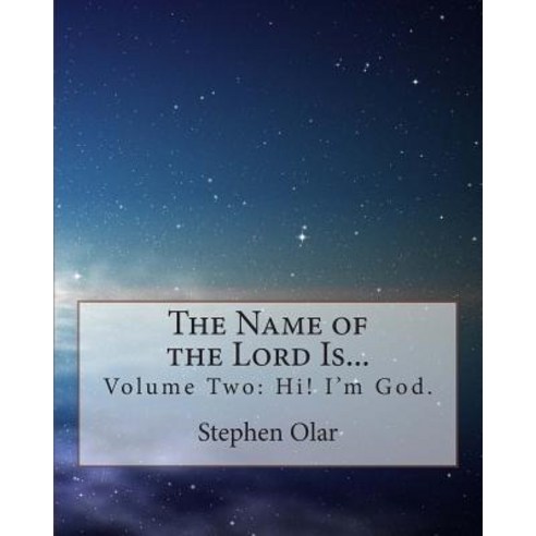 The Name of the Lord Is...: Volume Two: Hi! I''m God. Paperback, Bible School Dropout Publications