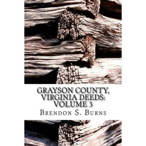 Grayson County Virginia Deeds: Volume 3: 1811-1818 Paperback, Createspace Independent Publishing Platform