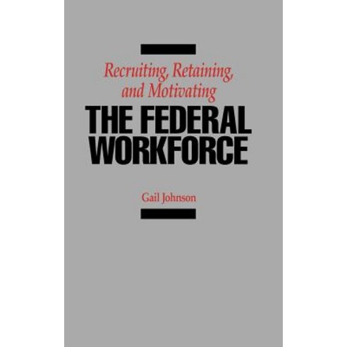 Recruiting Retaining and Motivating the Federal Workforce Hardcover, Quorum Books