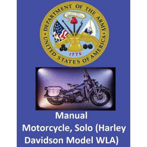 Motorcycle Solo (Harley Davidson Model Wla) by: United States. War Department Paperback, Createspace Independent Publishing Platform