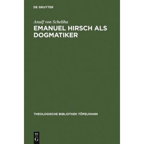 Emanuel Hirsch ALS Dogmatiker: Zum Programm Der "Christlichen Rechenschaft" Im "Leitfaden Zur Christlichen Lehre" Hardcover, de Gruyter