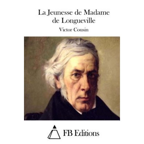 La Jeunesse de Madame de Longueville Paperback, Createspace Independent Publishing Platform