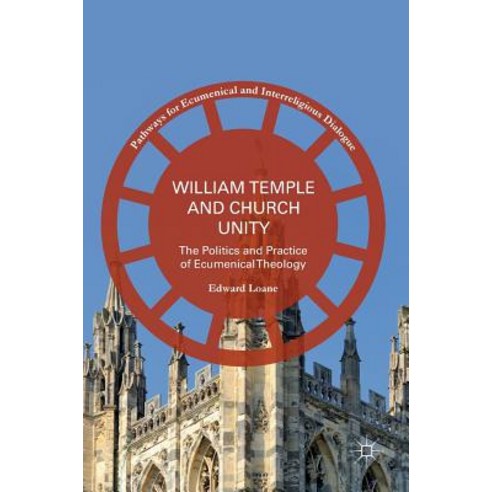 William Temple and Church Unity: The Politics and Practice of Ecumenical Theology Hardcover, Palgrave MacMillan