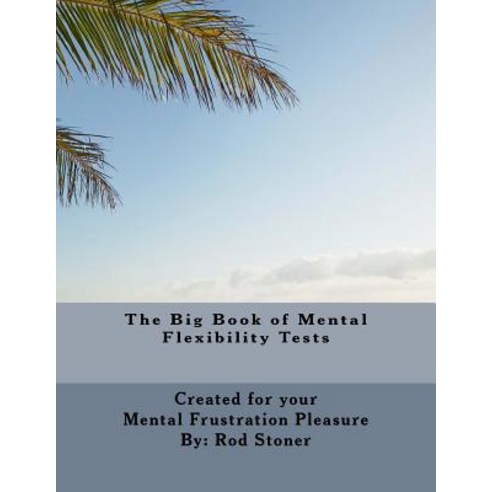 The Big Book of Mental Flexibility Tests Paperback, Createspace Independent Publishing Platform