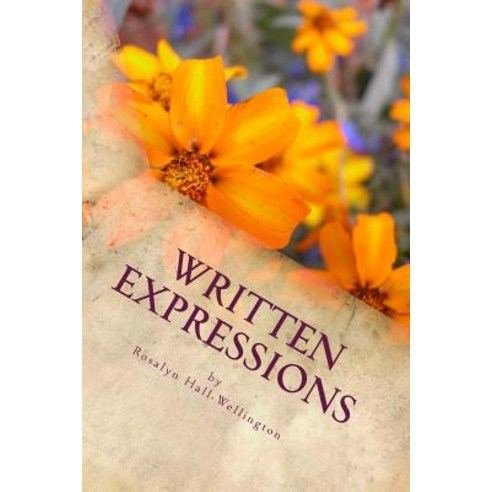 Written Expressions: An Inspired Collection of Poems Paperback, Createspace Independent Publishing Platform