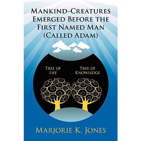 Mankind-Creatures Emerged Before the First Named Man (Called Adam) Paperback, Authorhouse