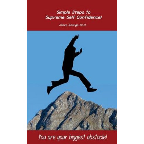 Simple Steps to Supreme Self Confidence Paperback, Createspace Independent Publishing Platform