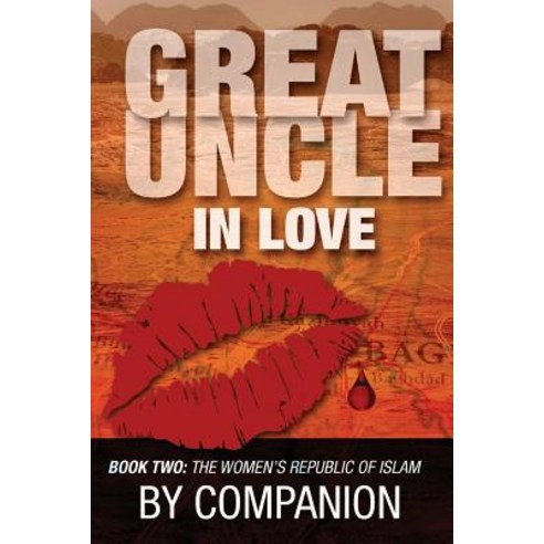 Great Uncle in Love: Book Two - The Women''s Republic of Islam Paperback, Createspace Independent Publishing Platform